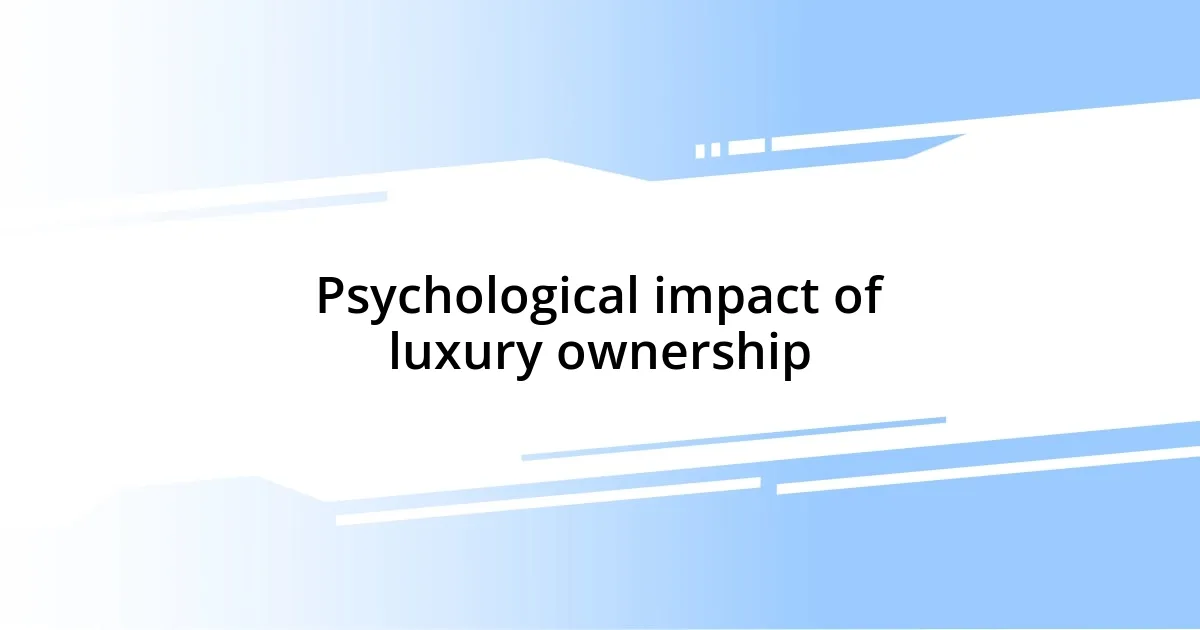 Psychological impact of luxury ownership