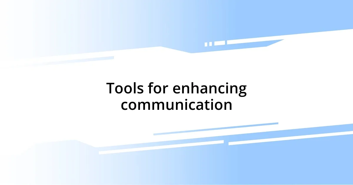 Tools for enhancing communication