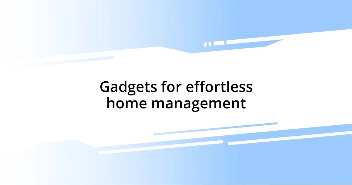 Gadgets for effortless home management