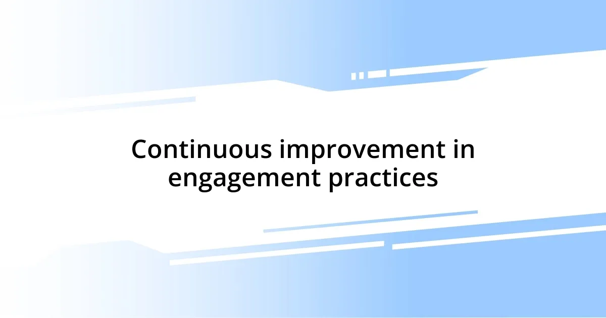 Continuous improvement in engagement practices